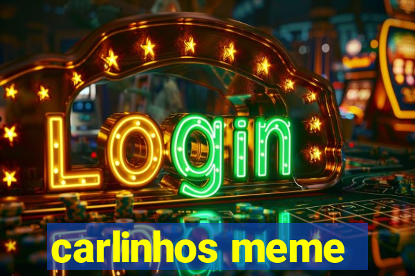 carlinhos meme